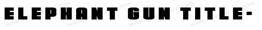 Elephant Gun Title字体转换
